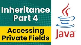 Inheritance in Java (Part 4 - Accessing Private Fields in a Superclass)