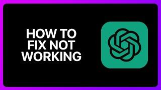 How To Fix ChatGPT Not Working Tutorial