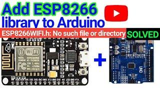 Add ESP8266 library to Arduino IDE | ESP8266WIFI.h: No such file or directory | Problem solved