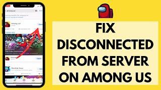 How To Fix Server Disconnected Error on Among Us (Quick & Easy!)