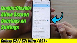 Galaxy S21/Ultra/Plus: How to Enable/Disable Allow Screen Overlays on Settings