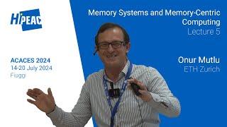 ACACES 2024: Memory Systems and Memory-Centric Computing, Lecture 5 – Onur Mutlu