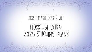 FlossTube Extra: 2025 Stitching Plans