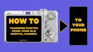 How to transfer photos from your old digital camera to your phone