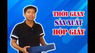 Thời gian sản xuất hộp giấy trong bao lâu I Toàn hộp giấy