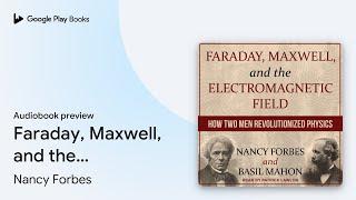 Faraday, Maxwell, and the Electromagnetic… by Nancy Forbes · Audiobook preview