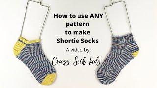 Shortie Socks / How to use ANY pattern! / Crazy Sock Lady