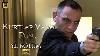 Kurtlar Vadisi Pusu 52.Bölüm l FULL HD YENİ