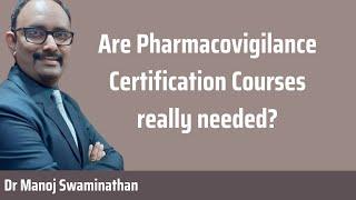 Certification course in Pharmacovigilance - Do you really need it?