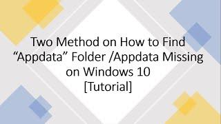 How to Find The Appdata Folder/ Missing Appdata in Windows 10/8/7 [TUTORIAL]