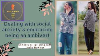 Aisha's world | Dealing with Social Anxiety |  Living life as an Ambivert - Best of both the worlds