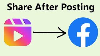 How To Share Instagram Reel To Facebook After Posting