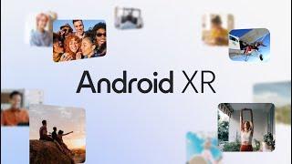 Google Wants Android XR to Power the Next Generation of AR and VR