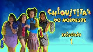 CHIQUITITAS DO NORDESTE - EP 1