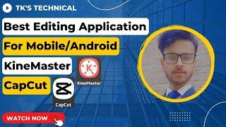 Best Editing Application For Mobile ||#kinemaster #capcut || TK's Technical ||