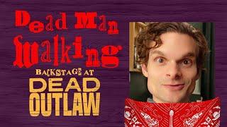 Dead Man Walking: Backstage at DEAD OUTLAW with Andrew Durand, Episode 2