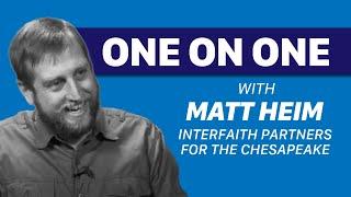 Ep. 778: One on One with Matt Heim from Interfaith Partners for the Chesapeake