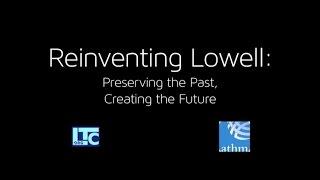 LOWELL, MA: Reinventing Lowell: Preserving the Past, Creating the Future  |  Places of Invention