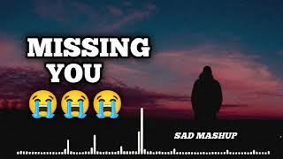 Missing You  Sad Song Mashup  Broken Heart Mashup 