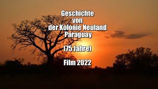 Geschichte von der Kolonie Neuland Paraguay (75Jahre) Film 2022