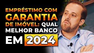 Qual o melhor banco para empréstimo com garantia de imóvel em 2024