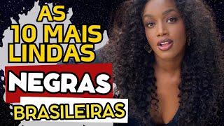 AS 10 MULHERES NEGRAS MAIS LINDAS DO BRASIL ️