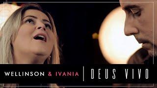 Wellinson & Ivania - Deus Vivo - [Clipe Oficial)