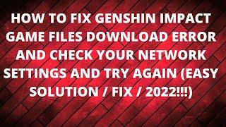 How to fix Genshin Impact game files download error and check your network settings and try again