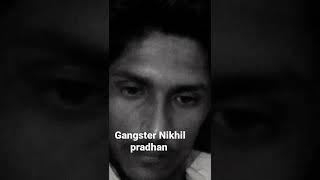 Gangster nikhil pradhan 