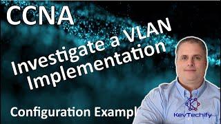 Investigate a VLAN Implementation Config Example - VLANs - Lab 3.2.8 - CCNA - KevTechify | vid 36