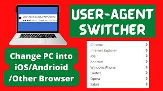 How to Use User Agent Switcher ll Switch Your PC to iOS, Android and Multiple Browsers