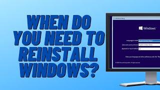 When Do I Need to Reinstall Windows?