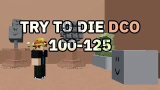 Roblox | Try to Die Dco 100-125 [Walkthrough]