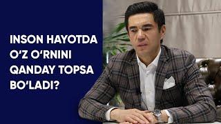 INSON HAYOTDA O‘Z O‘RNINI QANDAY TOPADI? | Murad Nazarov