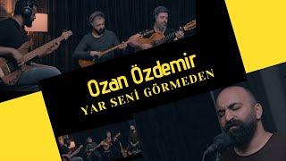 Ozan Özdemir - Yar Seni Görmeden  4K