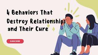 4 Behaviors That Destroy Relationships   And Their Cures