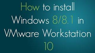 How to install Windows 8/8.1 in VMware Workstation 10