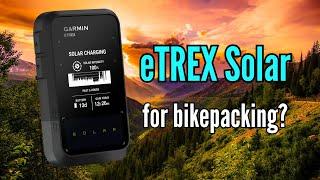 NEW Garmin eTrex Solar GPS - What you need to know for bikepacking.