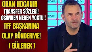 Okan Buruk'tan transfer sözü, Tff başaknına gönderme, yabancı var açıklaması, Osimhen neden oynamadı