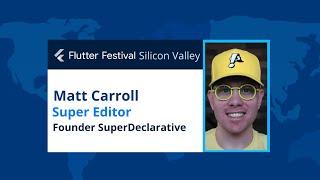 Flutter Silicon Valley Matt Caroll Super Editor Session