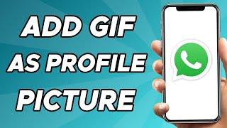 How to Add GIF as Profile Picture on Whatsapp