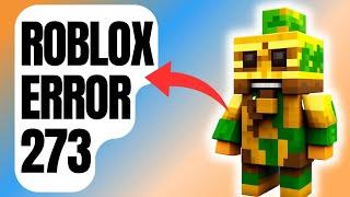 How To Fix Roblox Error 273 [Updated 2024]