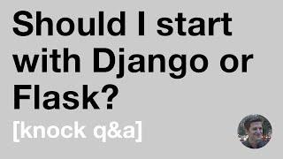 Should I start with Django or Flask? [Knock Q&A]