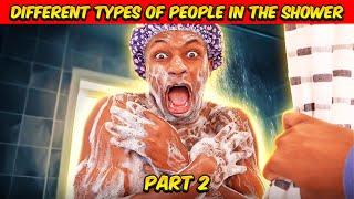 Different types of people in the Shower | Part 2