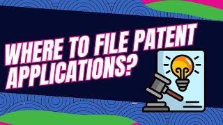 Where to File Patent Applications?