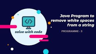 Java Program to remove white spaces from a string | Java Interview Programmes | Program 3