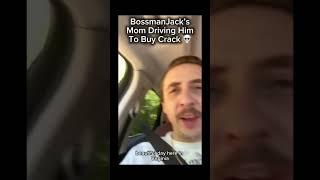 BossmanJack having his mom drive him to buy crack because he is a 29 year old man with no license 