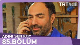 Adını Sen Koy 85.Bölüm