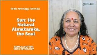 Sun: the Natural Atmakaraka: Komilla Sutton Vedic Astrology Tutorials