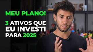 MEU PLANO DE INVESTIMENTO PARA 2025 | 3 ativos que estou investindo